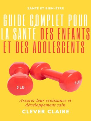 cover image of Guide complet pour la santé des enfants et des adolescents